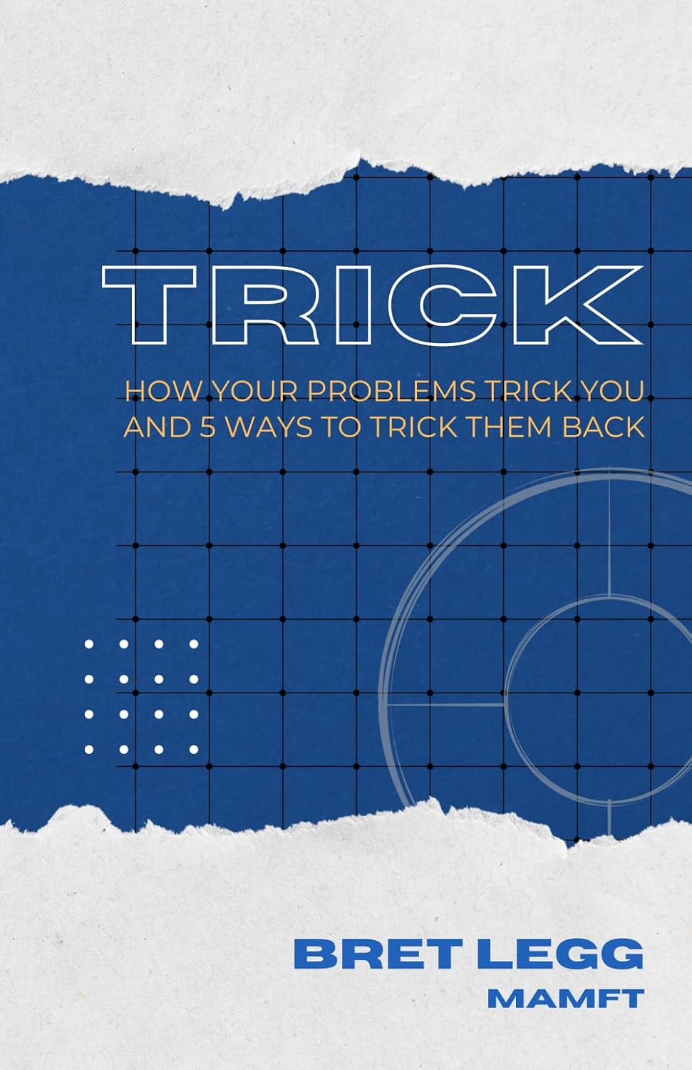 Cover of TRICK: How Your Problems Trick You and 5 Ways to Trick Them Back, by Bret Legg